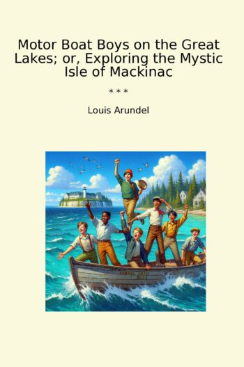 Motor Boat Boys on the Great Lakes; or, Exploring the Mystic Isle of Mackinac