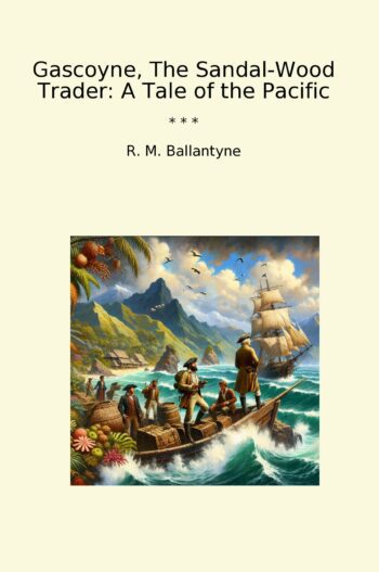 Gascoyne, The Sandal-Wood Trader: A Tale of the Pacific