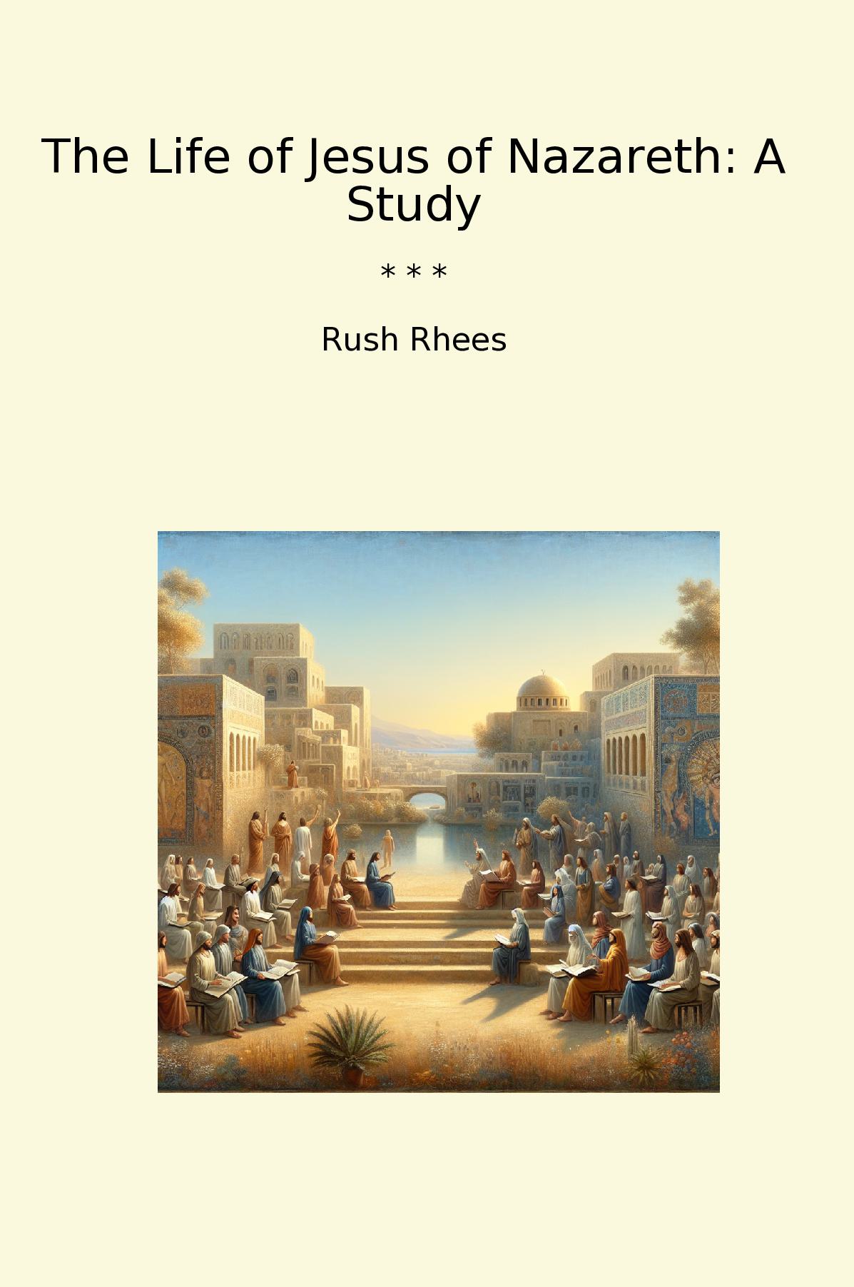 The Life of Jesus of Nazareth: A Study