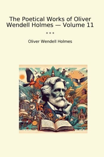 The Poetical Works of Oliver Wendell Holmes — Volume 11