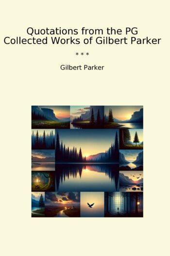 Quotations from the PG Collected Works of Gilbert Parker