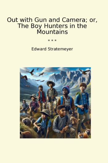 Out with Gun and Camera; or, The Boy Hunters in the Mountains