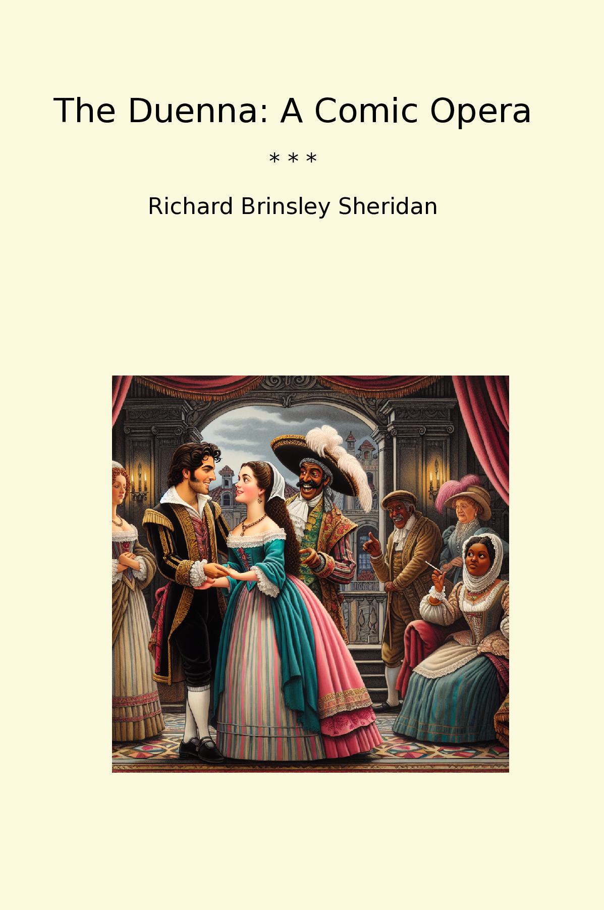 The Duenna: A Comic Opera