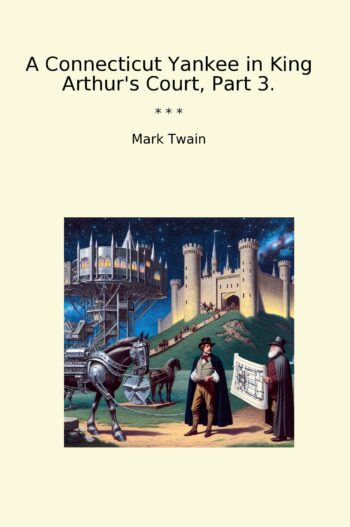 A Connecticut Yankee in King Arthur's Court, Part 3.