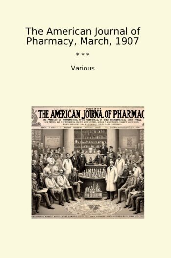 The American Journal of Pharmacy, March, 1907
