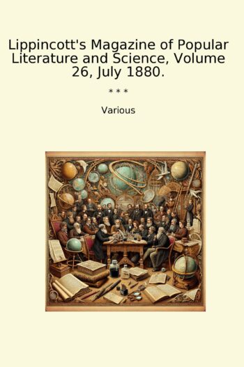 Lippincott's Magazine of Popular Literature and Science, Volume 26, July 1880.