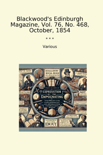 Blackwood's Edinburgh Magazine, Vol. 76, No. 468, October, 1854
