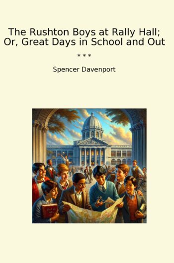 The Rushton Boys at Rally Hall; Or, Great Days in School and Out