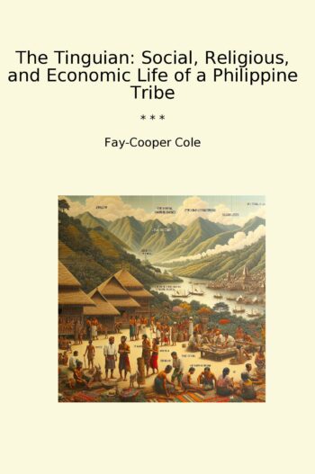 The Tinguian: Social, Religious, and Economic Life of a Philippine Tribe