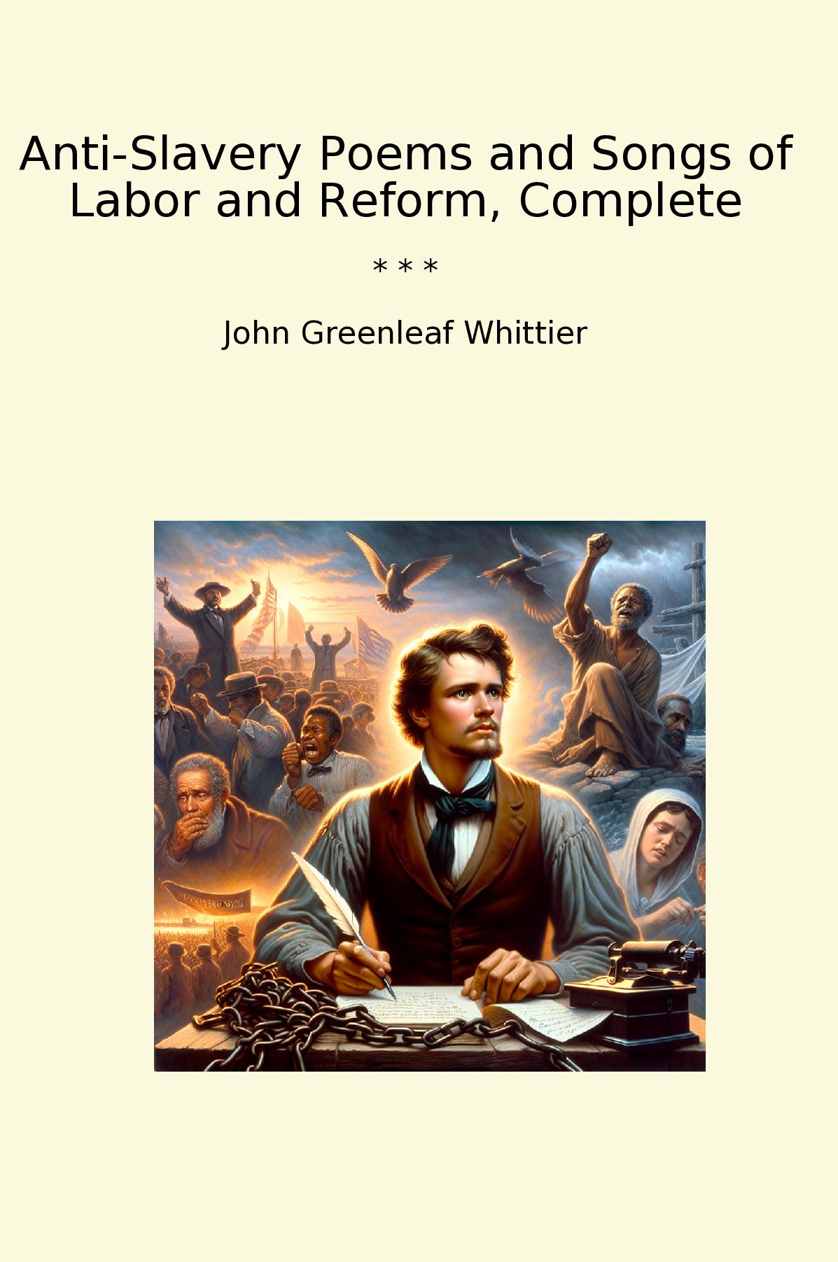 Anti-Slavery Poems and Songs of Labor and Reform, Complete