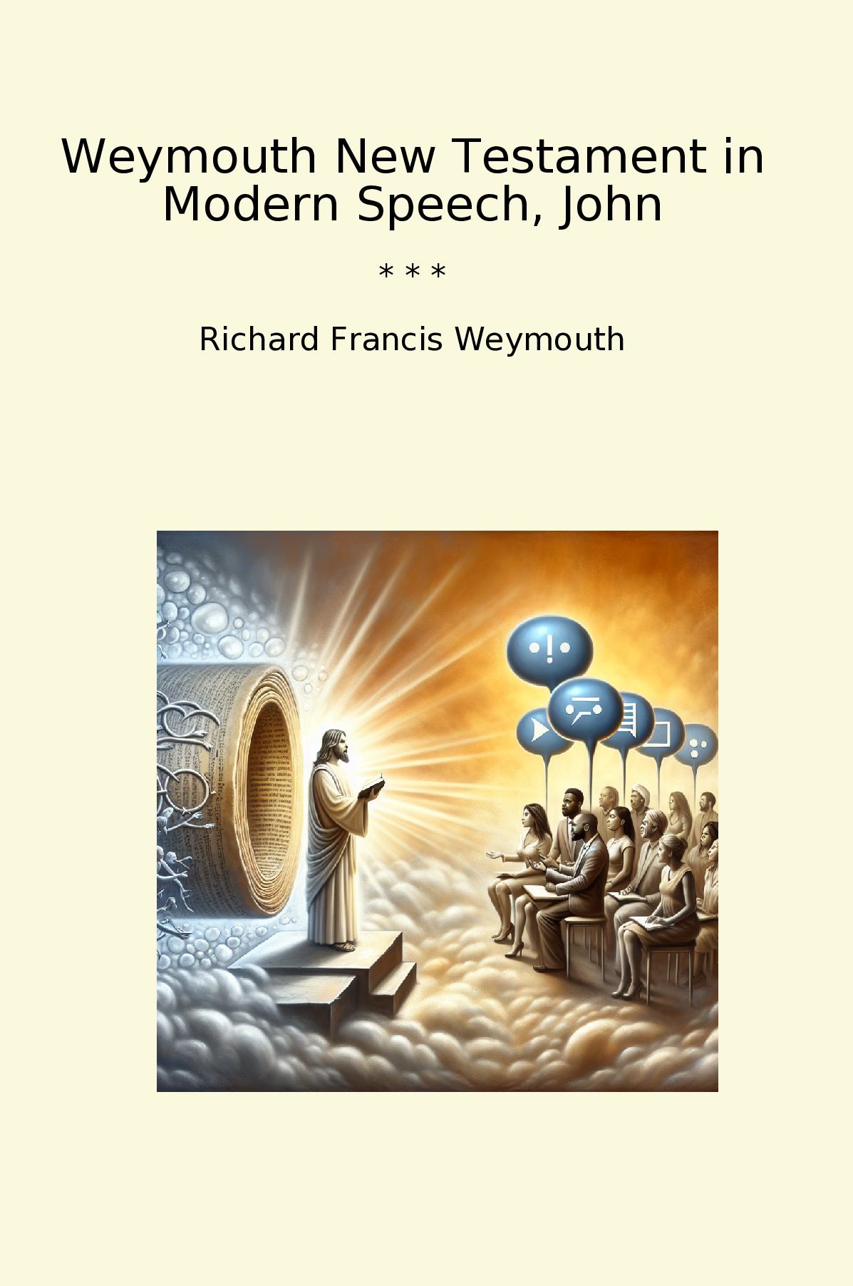Weymouth New Testament in Modern Speech, John