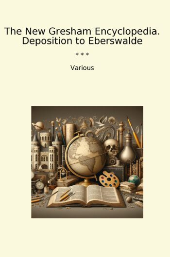 The New Gresham Encyclopedia. Deposition to Eberswalde