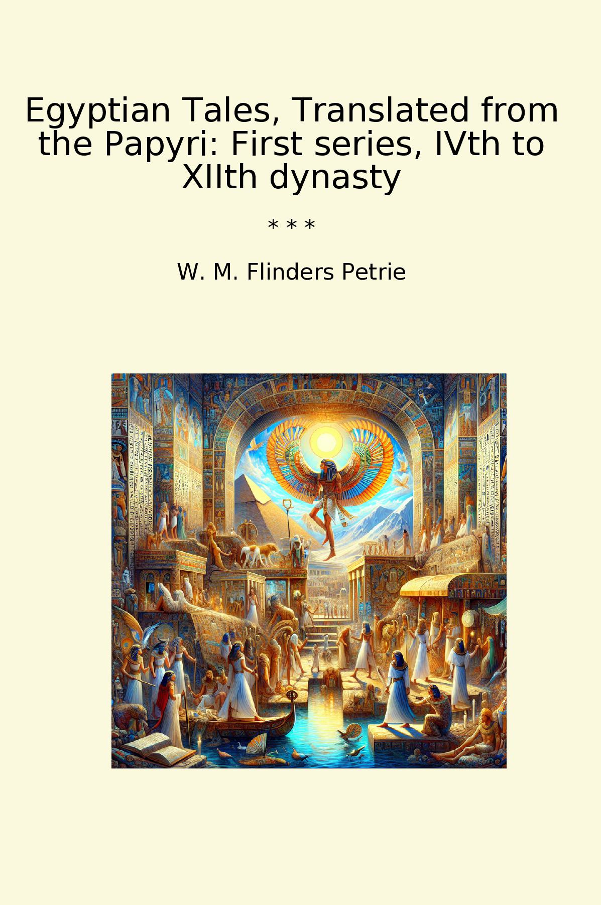 Egyptian Tales, Translated from the Papyri: First series, IVth to XIIth dynasty