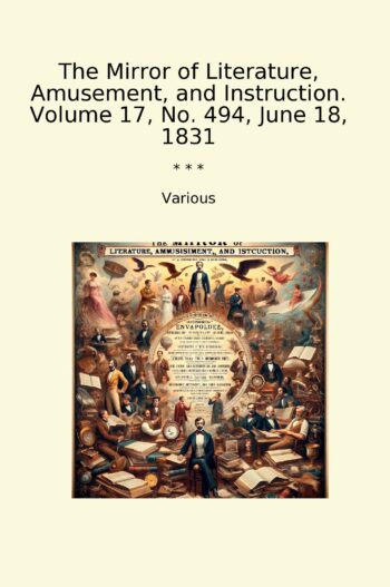 The Mirror of Literature, Amusement, and Instruction. Volume 17, No. 494, June 18, 1831
