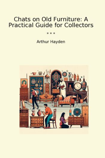 Chats on Old Furniture: A Practical Guide for Collectors