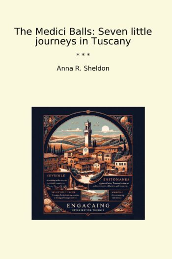 The Medici Balls: Seven little journeys in Tuscany