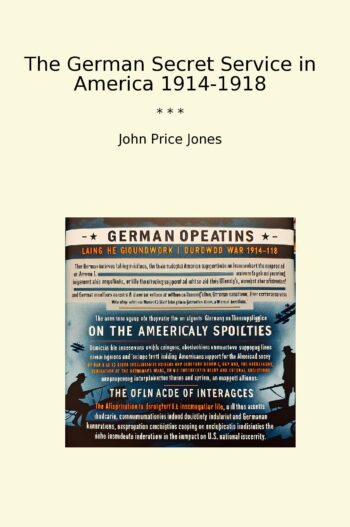 The German Secret Service in America 1914-1918