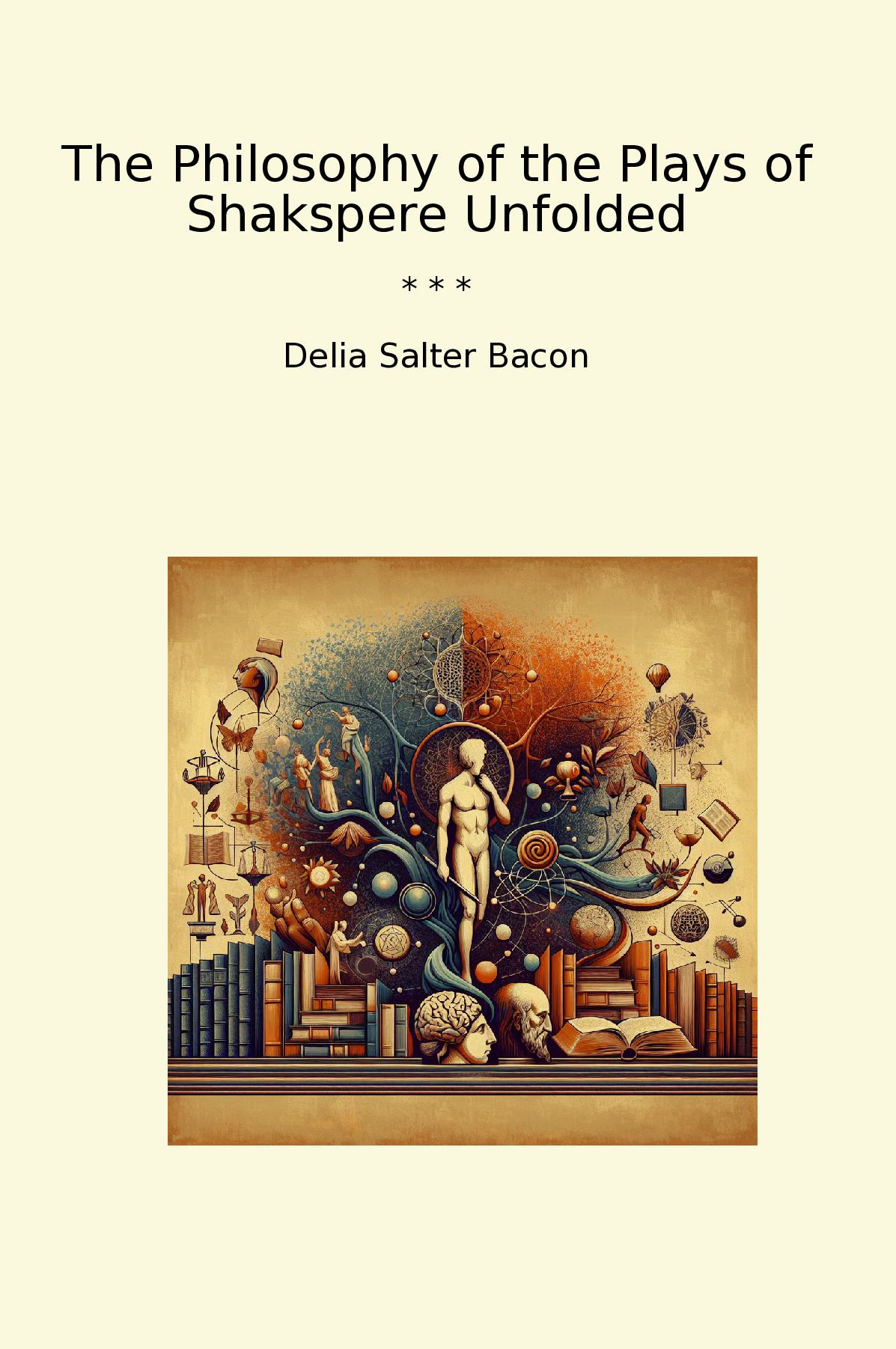 The Philosophy of the Plays of Shakspere Unfolded
