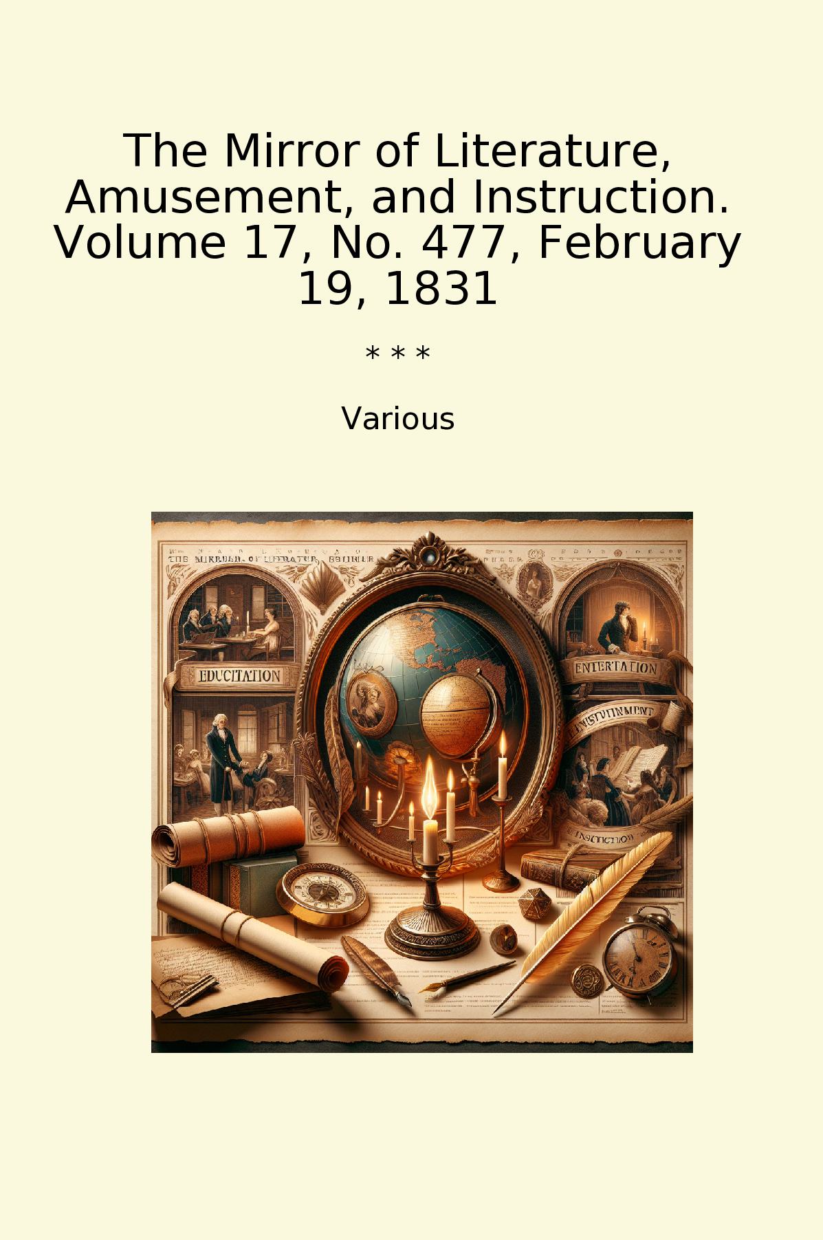 The Mirror of Literature, Amusement, and Instruction. Volume 17, No. 477, February 19, 1831