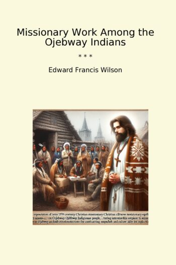 Missionary Work Among the Ojebway Indians