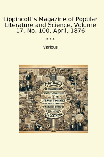 Lippincott's Magazine of Popular Literature and Science, Volume 17, No. 100, April, 1876