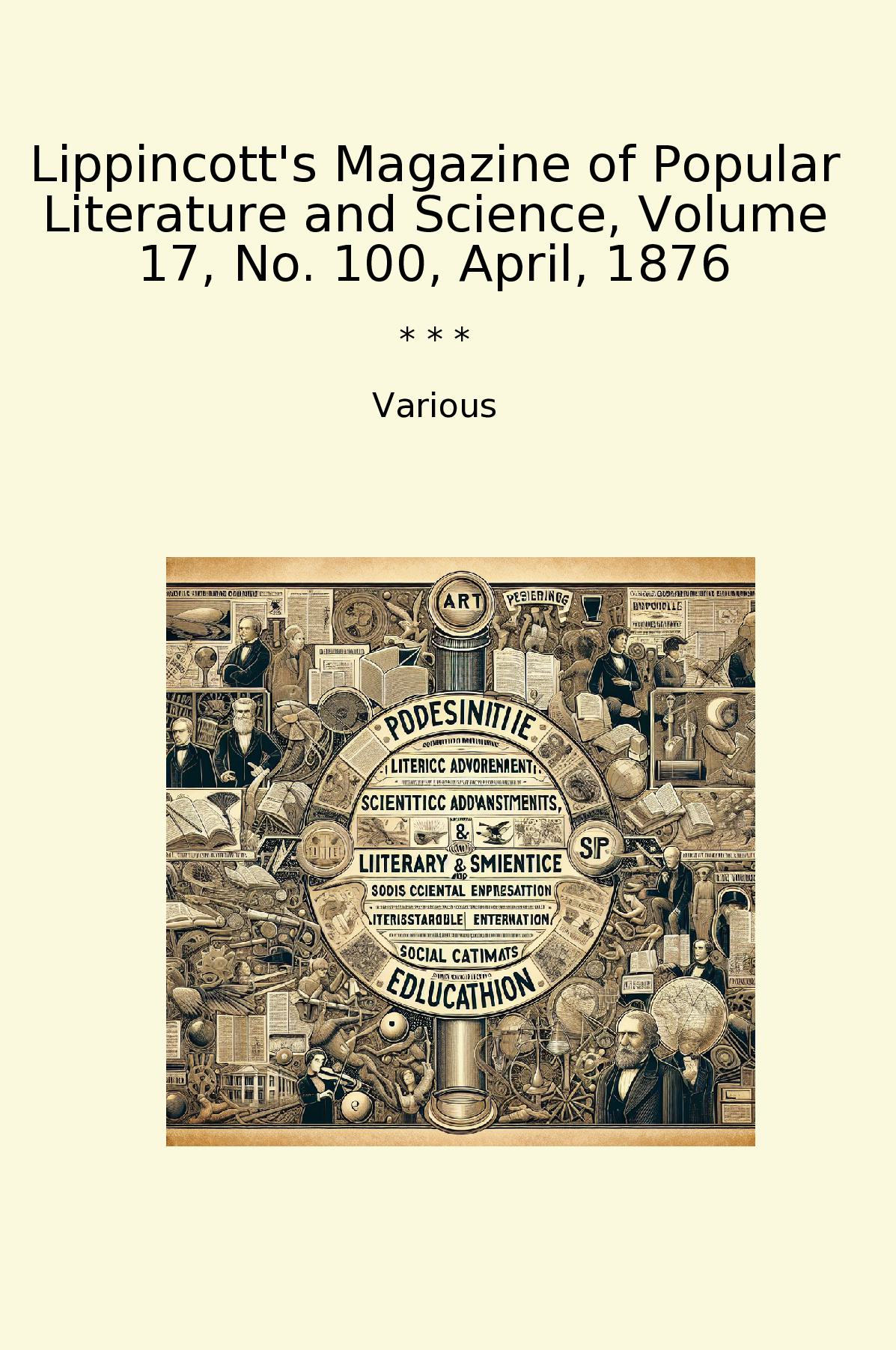 Lippincott's Magazine of Popular Literature and Science, Volume 17, No. 100, April, 1876