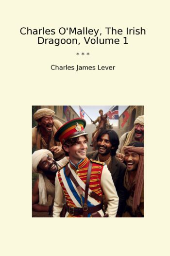 Charles O'Malley, The Irish Dragoon, Volume 1