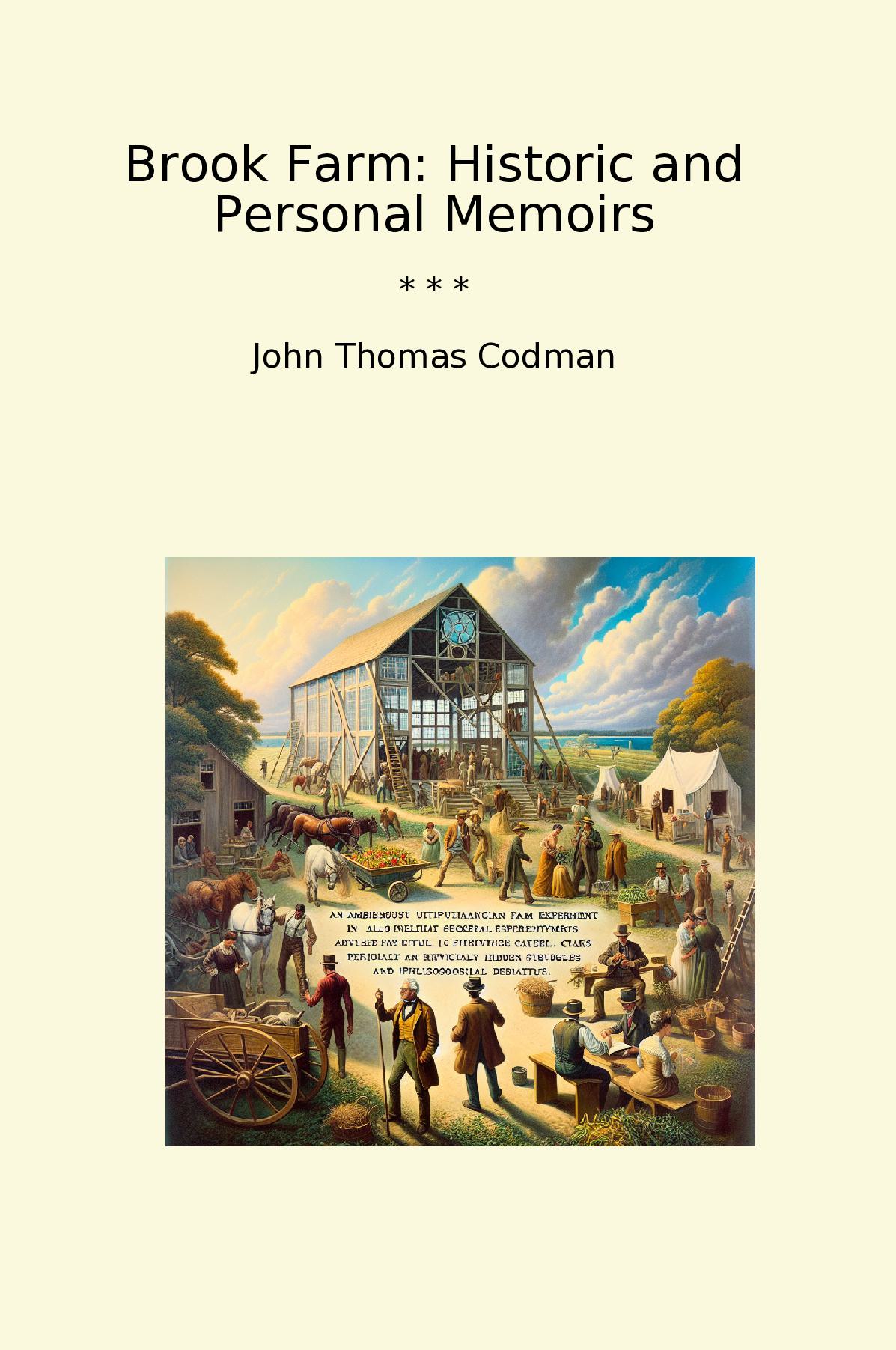 Brook Farm: Historic and Personal Memoirs