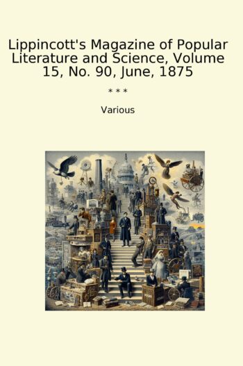 Lippincott's Magazine of Popular Literature and Science, Volume 15, No. 90, June, 1875