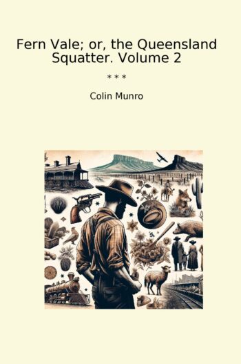 Fern Vale; or, the Queensland Squatter. Volume 2