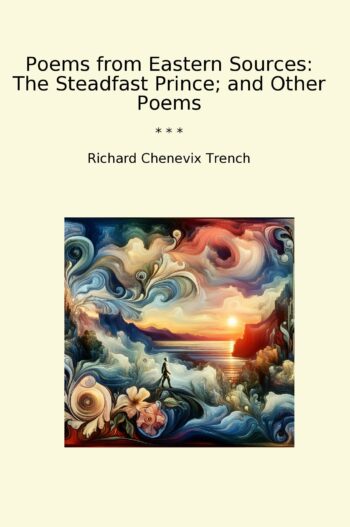 Poems from Eastern Sources: The Steadfast Prince; and Other Poems