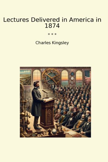 Lectures Delivered in America in 1874