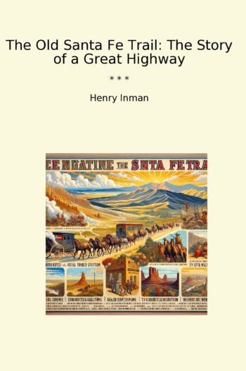 The Old Santa Fe Trail: The Story of a Great Highway