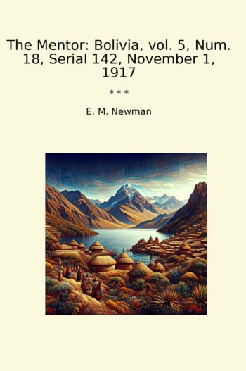 The Mentor: Bolivia, vol. 5, Num. 18, Serial 142, November 1, 1917