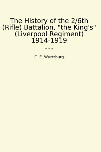 The History of the 2/6th (Rifle) Battalion, "the King's" (Liverpool Regiment) 1914-1919