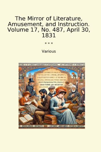 The Mirror of Literature, Amusement, and Instruction. Volume 17, No. 487, April 30, 1831