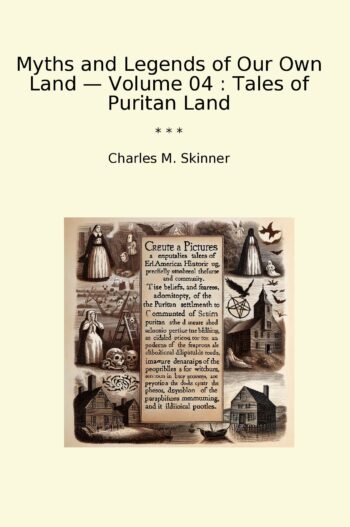 Myths and Legends of Our Own Land — Volume 04 : Tales of Puritan Land