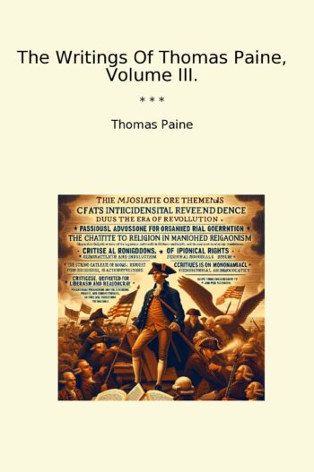 The Writings Of Thomas Paine, Volume III.