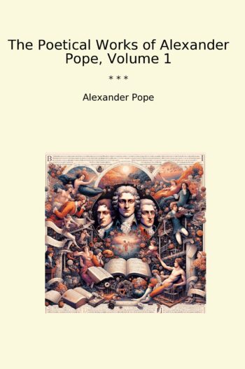 The Poetical Works of Alexander Pope, Volume 1