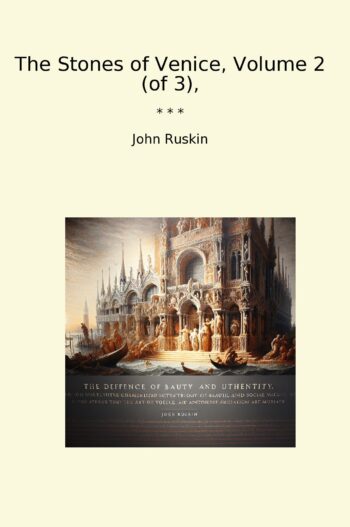 The Stones of Venice, Volume 2 (of 3),