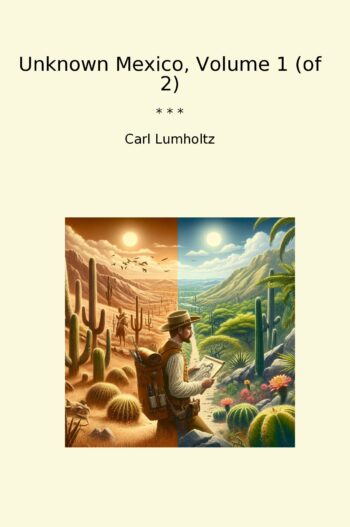 Unknown Mexico, Volume 1 (of 2)