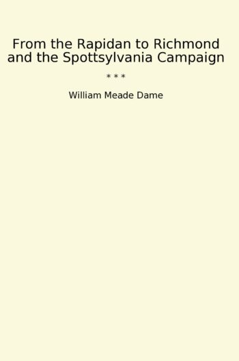 From the Rapidan to Richmond and the Spottsylvania Campaign
