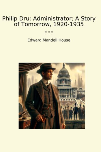 Philip Dru: Administrator; A Story of Tomorrow, 1920-1935