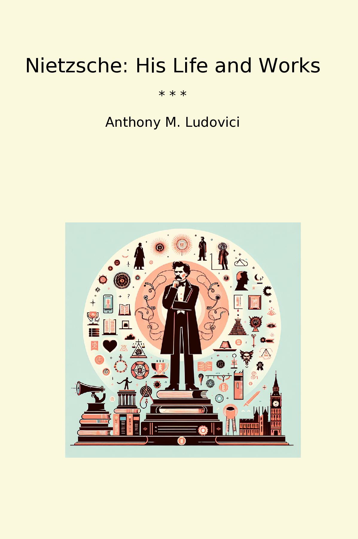 Nietzsche: His Life and Works