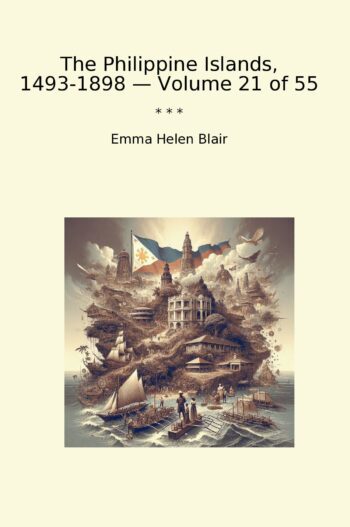 The Philippine Islands, 1493-1898 — Volume 21 of 55