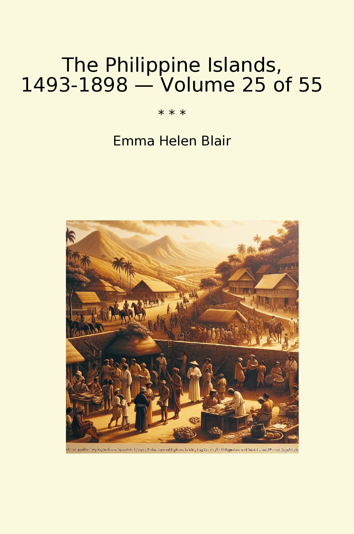 The Philippine Islands, 1493-1898 — Volume 25 of 55