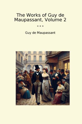 The Works of Guy de Maupassant, Volume 2
