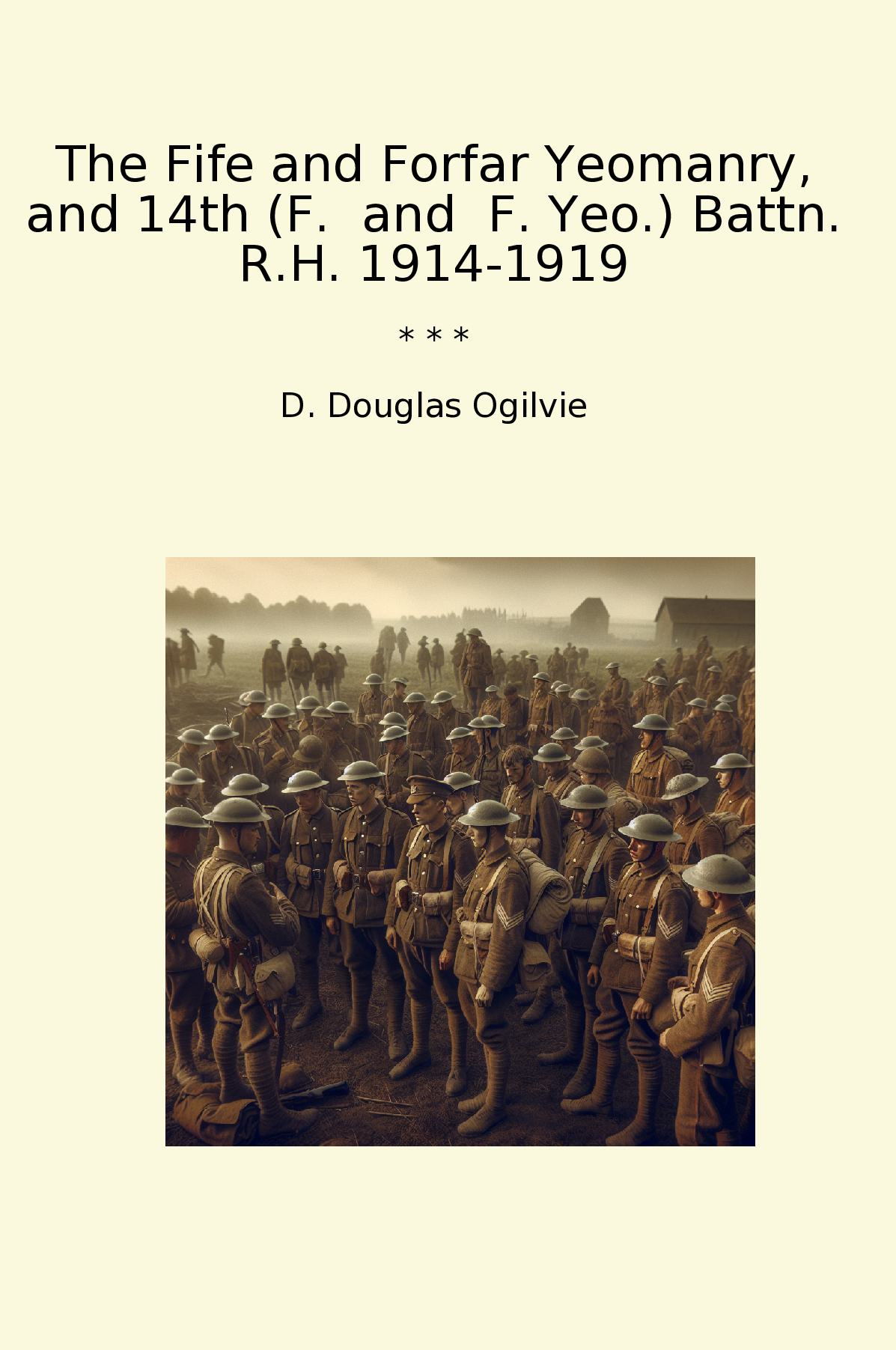 The Fife and Forfar Yeomanry, and 14th (F. and F. Yeo.) Battn. R.H. 1914-1919