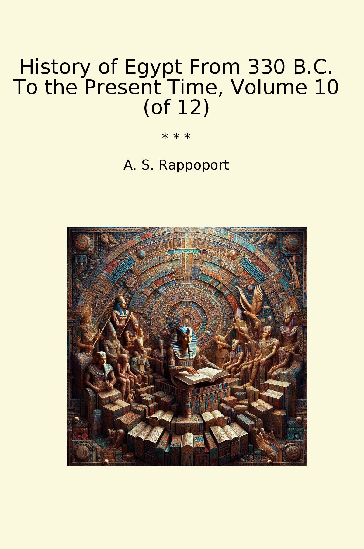 History of Egypt From 330 B.C. To the Present Time, Volume 10 (of 12)