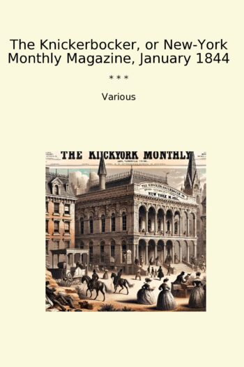 The Knickerbocker, or New-York Monthly Magazine, January 1844